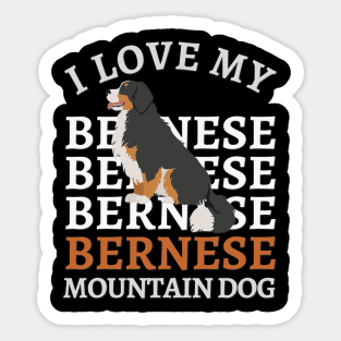 Bernese Mountain Dog Life is better with my dogs Dogs I love all the dogs Sticker